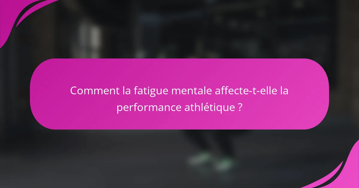 Comment la fatigue mentale affecte-t-elle la performance athlétique ?