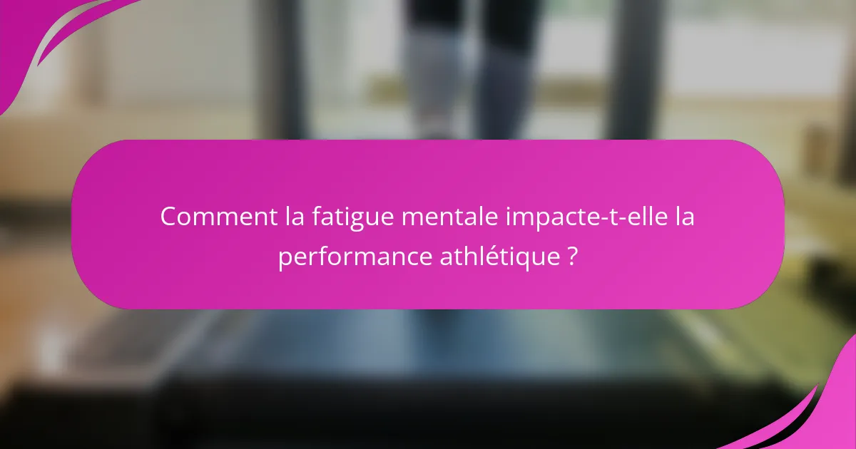 Comment la fatigue mentale impacte-t-elle la performance athlétique ?