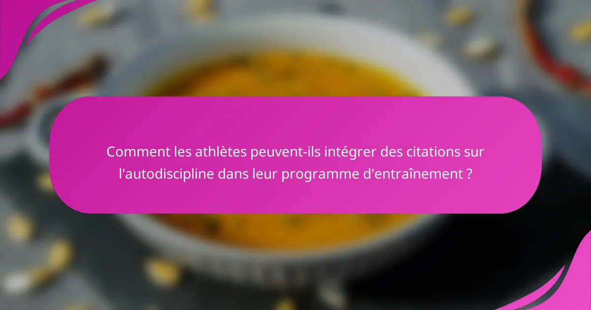 Comment les athlètes peuvent-ils intégrer des citations sur l'autodiscipline dans leur programme d'entraînement ?