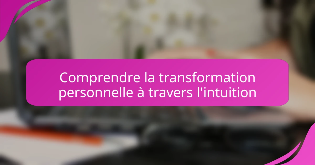 Comprendre la transformation personnelle à travers l'intuition