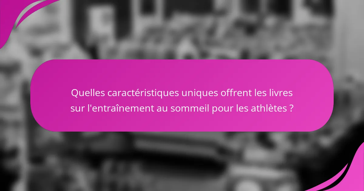 Quelles caractéristiques uniques offrent les livres sur l'entraînement au sommeil pour les athlètes ?