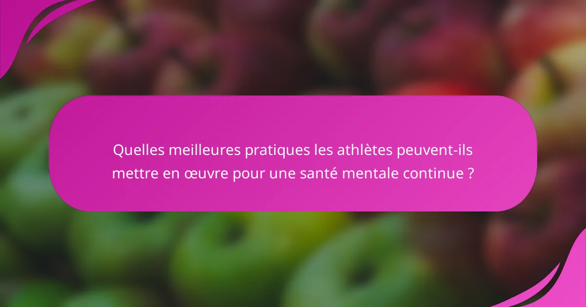 Quelles meilleures pratiques les athlètes peuvent-ils mettre en œuvre pour une santé mentale continue ?