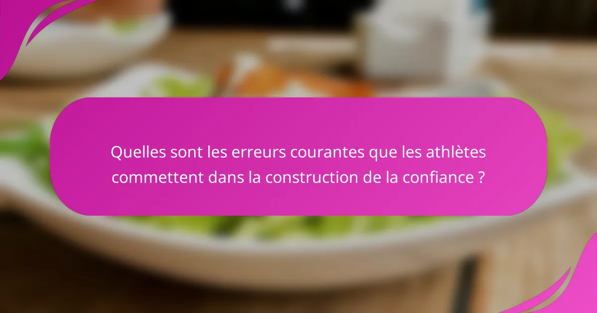 Quelles sont les erreurs courantes que les athlètes commettent dans la construction de la confiance ?