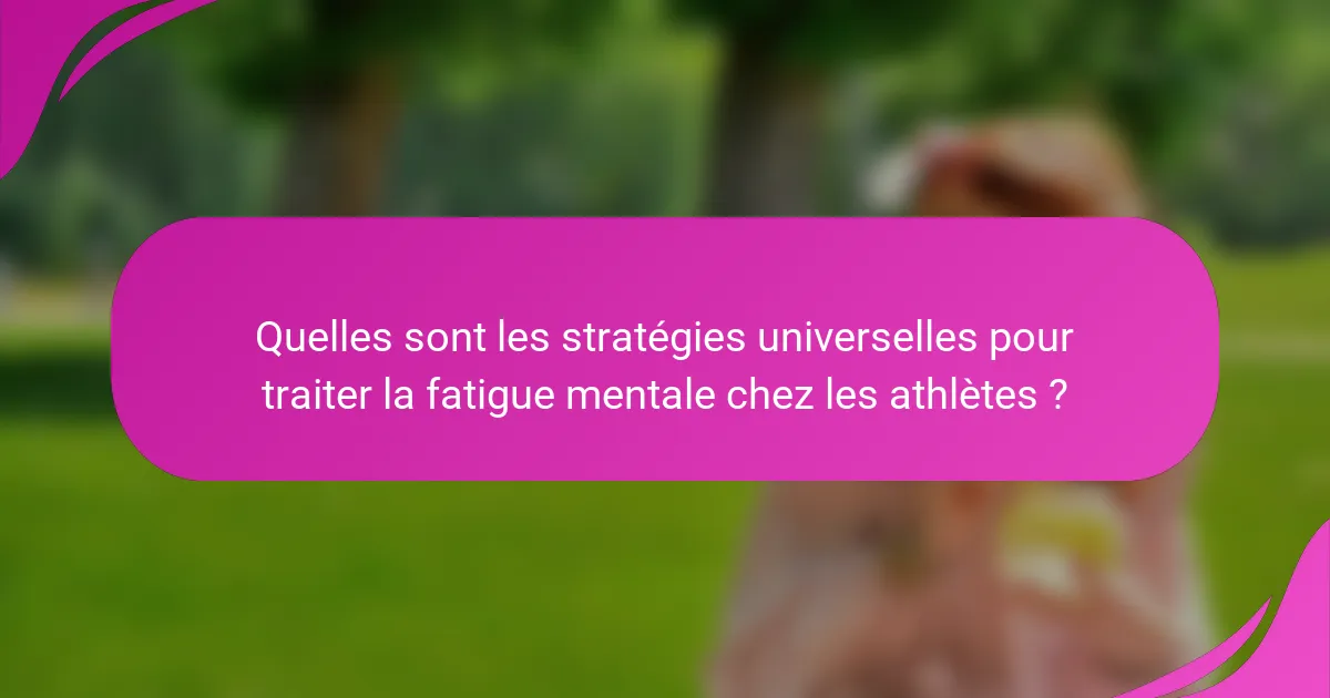 Quelles sont les stratégies universelles pour traiter la fatigue mentale chez les athlètes ?