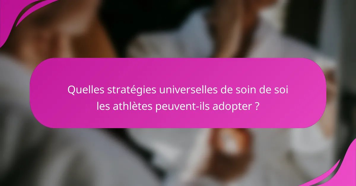 Quelles stratégies universelles de soin de soi les athlètes peuvent-ils adopter ?