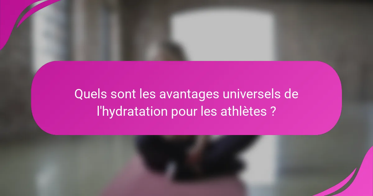 Quels sont les avantages universels de l'hydratation pour les athlètes ?