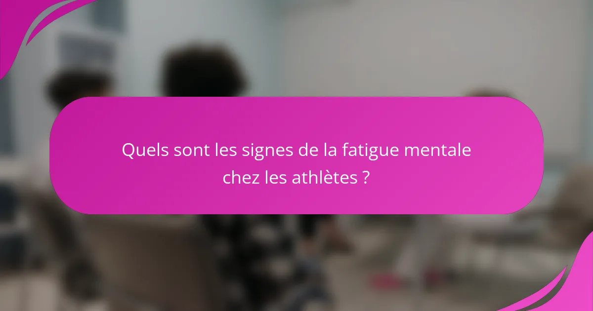 Quels sont les signes de la fatigue mentale chez les athlètes ?