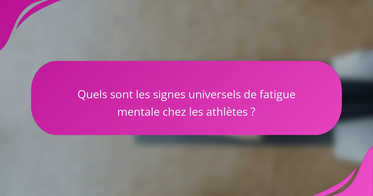 Quels sont les signes universels de fatigue mentale chez les athlètes ?