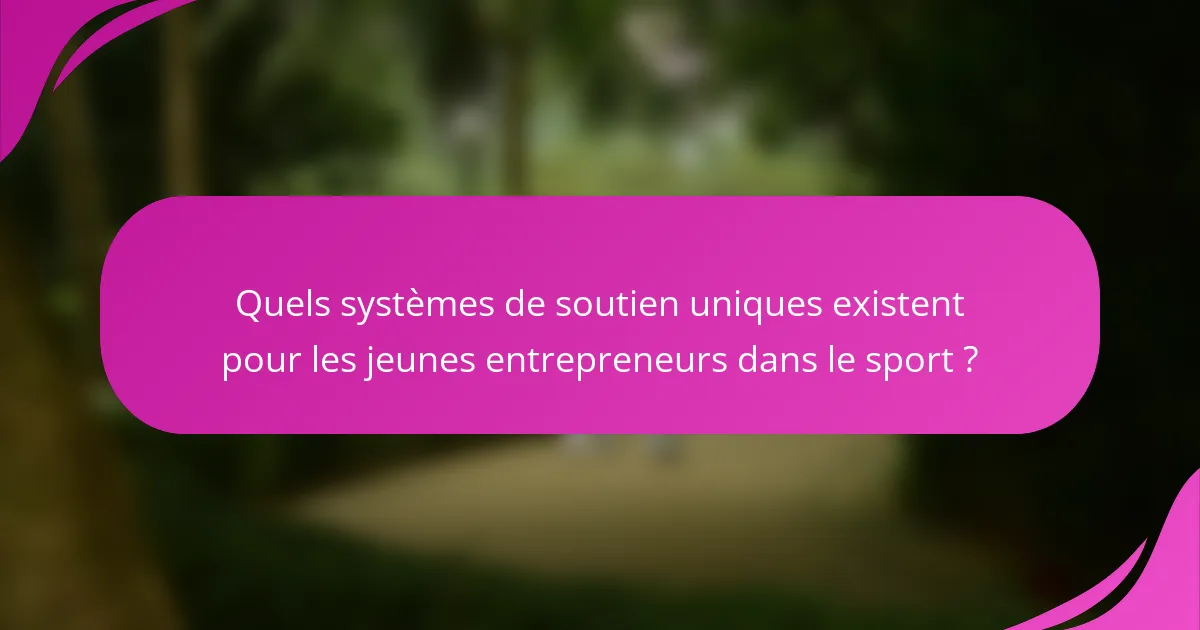 Quels systèmes de soutien uniques existent pour les jeunes entrepreneurs dans le sport ?