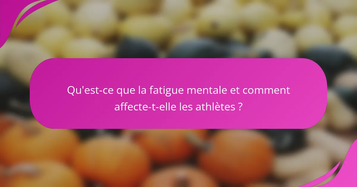 Qu'est-ce que la fatigue mentale et comment affecte-t-elle les athlètes ?